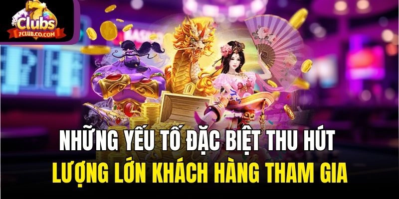 Những yếu tố đặc biệt thu hút lượng lớn khách hàng tham gia